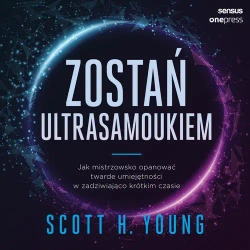 audiobook Zostań ultrasamoukiem. Jak mistrzowsko opanować twarde umiejętności w zadziwiająco krótkim czasie - Scott Young