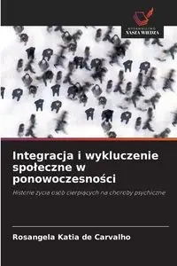Integracja i wykluczenie społeczne w ponowoczesności - Katia de Carvalho Rosangela