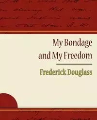 My Bondage and My Freedom - Frederick Douglass - Frederick Douglass Douglass