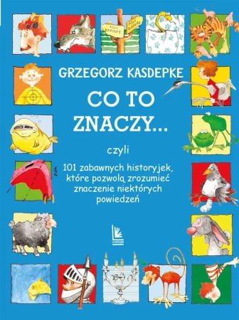 Co to znaczy... 101 zabawnych historyjek.. - Grzegorz Kasdepke