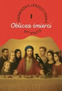 Oblicza śmierci - Ilona Lis, Agnieszka Leszczyńska