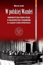 W polskiej Wandei. Komunistyczna Partia Polski... - Marcin Jurek