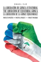 La Liberación De Guinea Ecuatorial  the Liberation of Equatorial Guinea  La Libération De La Guinée Équatoriale - Eló Ángel