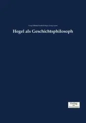 Hegel als Geschichtsphilosoph - Wilhelm Hegel Georg Friedrich