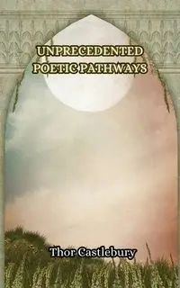 Unprecedented Poetic Pathways - Castlebury Thor