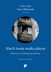eBook Niech twoja matka płacze. Reportaż ze szwedzkich przedmieść - Jens Liljestrand, Evin Cetin epub mobi