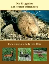 Die Säugetiere der Region Wittenberg - Zuppke Uwe