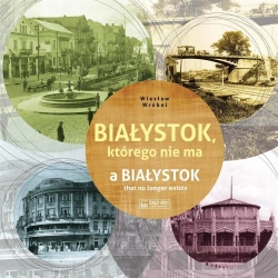 Białystok, którego nie ma - Wiesław Wróbel