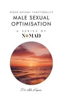 Male Sexual Optimisation - Kapoor Dr Ash