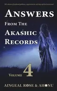 Answers From The Akashic Records - Vol 4 - Rose O'Grady Aingeal