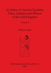 An Index of Ancient Egyptian Titles, Epithets and Phrases of the Old Kingdom Volume II - Jones Dilwyn