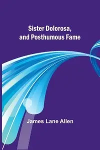 Sister Dolorosa, and Posthumous Fame - Allen James Lane
