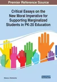 Critical Essays on the New Moral Imperative for Supporting Marginalized Students in PK-20 Education - Blankenship Rebecca J.