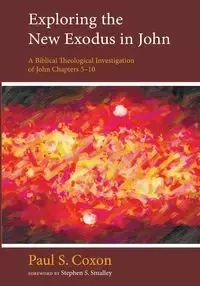 Exploring the New Exodus in John - Paul S. Coxon