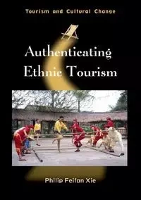Authenticating Ethnic Tourism - Philip Xie Feifan
