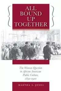 All Bound Up Together - Martha S. Jones
