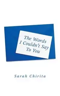 The Words I Couldn't Say to You - Sarah Chirita