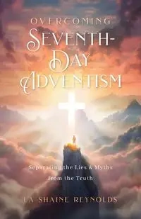 Overcoming Seventh-Day Adventism - Reynolds La Shaine