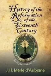 History of the Reformation of the Sixteenth Century - Merle D'Aubigné