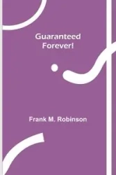 Guaranteed-Forever! - M. Frank Robinson