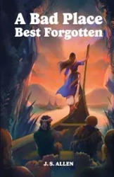 A Bad Place Best Forgotten - Allen J. S.