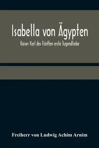 Isabella von Ägypten - von Ludwig Achim Arnim Freiherr