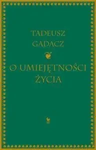 O umiejętności życia - Tadeusz Gadacz