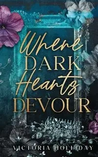 Where Dark Hearts Devour - Victoria Holliday