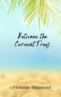 Between the Coconut Trees - Vivienne Beaumont