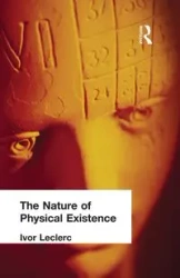 The Nature of Physical Existence - Leclerc Ivor