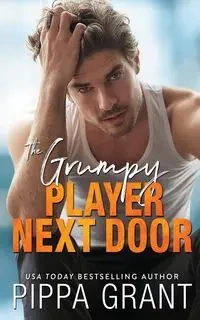 The Grumpy Player Next Door - Grant Pippa