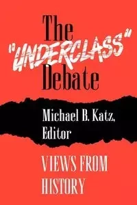The "Underclass" Debate - Katz Michael B.
