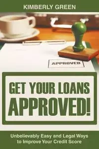 Get Your Loans Approved! - Kimberly Green