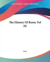 The History Of Rome Vol III - Livy