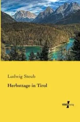 Herbsttage in Tirol - Steub Ludwig