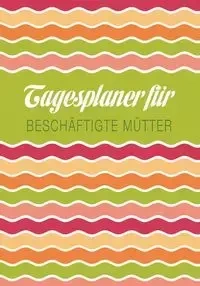 Tagesplaner Fur Beschaftigte Mutter - Scott Colin