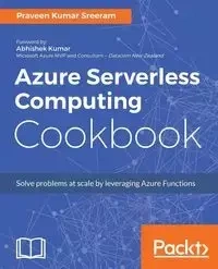 Azure Serverless Computing Cookbook - Kumar Sreeram Praveen