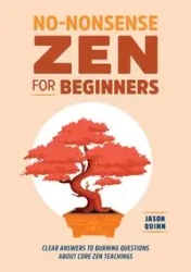 No-Nonsense Zen for Beginners - Quinn Jason