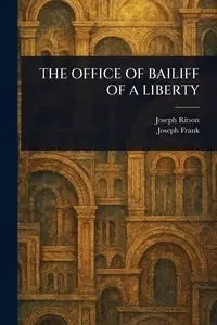 THE OFFICE OF BAILIFF OF A LIBERTY - Joseph Ritson