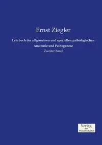 Lehrbuch der allgemeinen und speziellen pathologischen Anatomie und Pathogenese - Ziegler Ernst