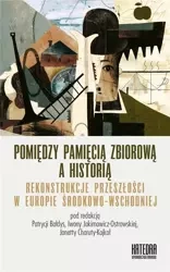 Pomiędzy pamięcią zbiorową a historią - praca zbiorowa