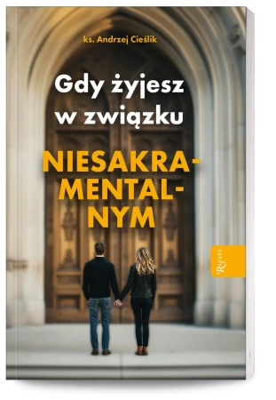 Gdy żyjesz w związku niesakramentalnym - ks. Andrzej Cieślik