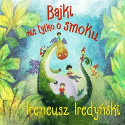 audiobook Bajki nie tylko o smoku - Ireneusz Iredyński