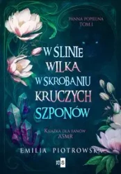 W ślinie wilka, w skrobaniu kruczych szponów - Emilia Piotrowska