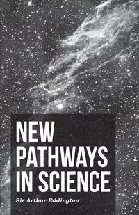 New Pathways In Science - Arthur Stanley Eddington
