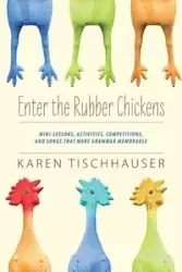 Enter the Rubber Chickens - Karen Tischhauser