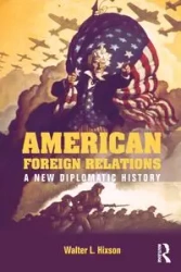 American Foreign Relations - Walter L. Hixson