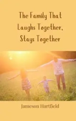 The Family That Laughs Together, Stays Together - Hartfield Jameson