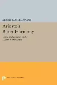 Ariosto's Bitter Harmony - Albert Russell Ascoli