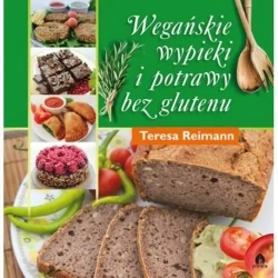 Wegańskie wypieki i potrawy bez glutenu - Teresa Reimann